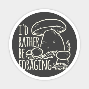 I'd Rather Be Foraging Magnet